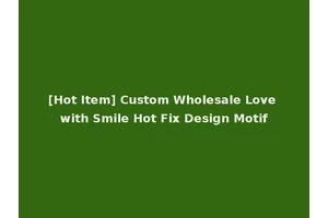 [Hot Item] Custom Wholesale Love with Smile Hot Fix Design Motif