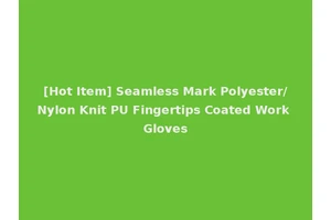 [Hot Item] Seamless Mark Polyester/Nylon Knit PU Fingertips Coated Work Gloves