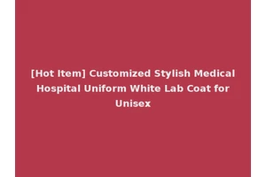 [Hot Item] Customized Stylish Medical Hospital Uniform White Lab Coat for Unisex