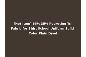 [Hot Item] 65% 35% Pocketing Tc Fabric for Shirt School Uniform Solid Color Plain Dyed