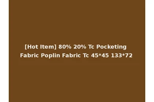 [Hot Item] 80% 20% Tc Pocketing Fabric Poplin Fabric Tc 45*45 133*72