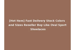 [Hot Item] Fast Delivery Stock Colors and Sizes Reseller Buy Like Oval Sport Shoelaces