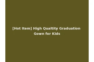 [Hot Item] High Qualtity Graduation Gown for Kids
