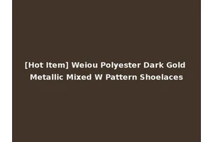 [Hot Item] Weiou Polyester Dark Gold Metallic Mixed W Pattern Shoelaces