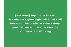 [Hot Item] Top Grade En388 Breathable Lightweight Oil Proof / Oil Resistant Foam Nitrile Palm Safety Work Gloves with Nitrile Dots for Construction Working