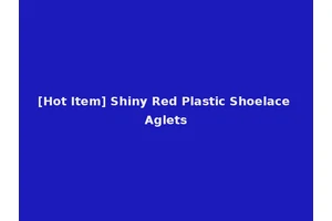 [Hot Item] Shiny Red Plastic Shoelace Aglets