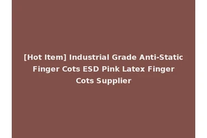 [Hot Item] Industrial Grade Anti-Static Finger Cots ESD Pink Latex Finger Cots Supplier