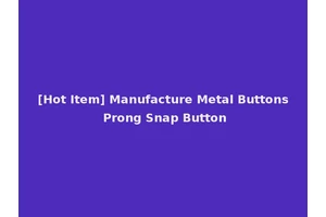 [Hot Item] Manufacture Metal Buttons Prong Snap Button
