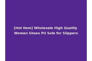 [Hot Item] Wholesale High Quality Women Shoes PU Sole for Slippers