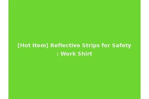 [Hot Item] Reflective Strips for Safety: Work Shirt