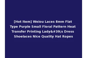 [Hot Item] Weiou Laces 8mm Flat Type Purple Small Floral Pattern Heat Transfer Printing Lady's Dress Shoelaces Nice Quality Hat Ropes