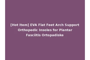 [Hot Item] EVA Flat Feet Arch Support Orthopedic Insoles for Plantar Fasciitis Ortopadiske