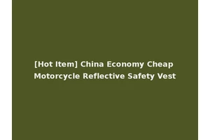 [Hot Item] China Economy Cheap Motorcycle Reflective Safety Vest