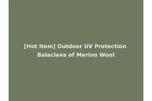 [Hot Item] Outdoor UV Protection Balaclava of Merino Wool