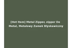 [Hot Item] Metal Zipper, zipper De Metal, Metalowy Zamek Blyskawiczny