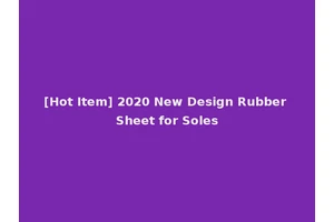 [Hot Item] 2020 New Design Rubber Sheet for Soles