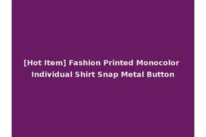 [Hot Item] Fashion Printed Monocolor Individual Shirt Snap Metal Button