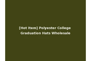 [Hot Item] Polyester College Graduation Hats Wholesale
