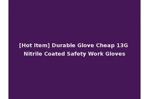 [Hot Item] Durable Glove Cheap 13G Nitrile Coated Safety Work Gloves