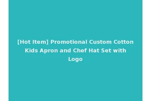 [Hot Item] Promotional Custom Cotton Kids Apron and Chef Hat Set with Logo