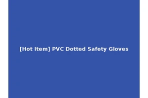 [Hot Item] PVC Dotted Safety Gloves