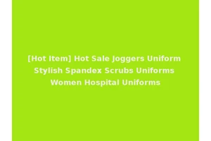 [Hot Item] Hot Sale Joggers Uniform Stylish Spandex Scrubs Uniforms Women Hospital Uniforms
