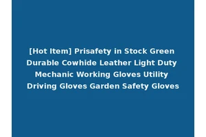 [Hot Item] Prisafety in Stock Green Durable Cowhide Leather Light Duty Mechanic Working Gloves Utility Driving Gloves Garden Safety Gloves