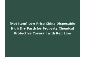 [Hot Item] Low Price China Disposable High Dry Particles Property Chemical Protective Coverall with Red Line