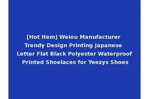 [Hot Item] Weiou Manufacturer Trendy Design Printing Japanese Letter Flat Black Polyester Waterproof Printed Shoelaces for Yeezys Shoes