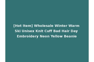[Hot Item] Wholesale Winter Warm Ski Unisex Knit Cuff Bad Hair Day Embroidery Neon Yellow Beanie