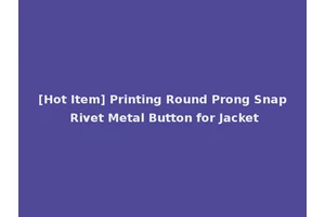 [Hot Item] Printing Round Prong Snap Rivet Metal Button for Jacket