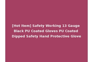 [Hot Item] Safety Working 13 Gauge Black PU Coated Gloves PU Coated Dipped Safety Hand Protective Glove