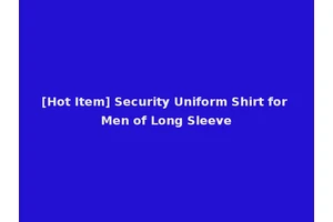 [Hot Item] Security Uniform Shirt for Men of Long Sleeve