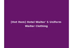 [Hot Item] Hotel Waiter′ S Uniform Waiter Clothing