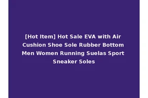 [Hot Item] Hot Sale EVA with Air Cushion Shoe Sole Rubber Bottom Men Women Running Suelas Sport Sneaker Soles