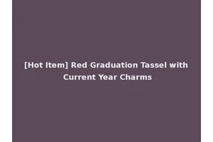 [Hot Item] Red Graduation Tassel with Current Year Charms