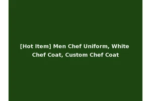 [Hot Item] Men Chef Uniform, White Chef Coat, Custom Chef Coat
