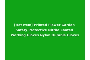 [Hot Item] Printed Flower Garden Safety Protective Nitrile Coated Working Gloves Nylon Durable Gloves