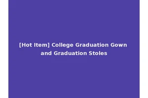 [Hot Item] College Graduation Gown and Graduation Stoles