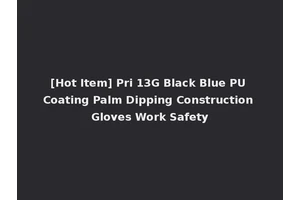 [Hot Item] Pri 13G Black Blue PU Coating Palm Dipping Construction Gloves Work Safety