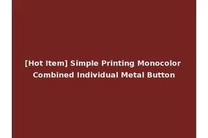 [Hot Item] Simple Printing Monocolor Combined Individual Metal Button