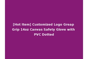 [Hot Item] Customized Logo Greap Grip 14oz Canvas Safety Glove with PVC Dotted