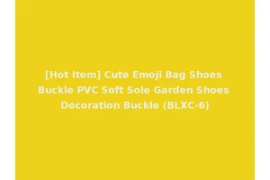 [Hot Item] Cute Emoji Bag Shoes Buckle PVC Soft Sole Garden Shoes Decoration Buckle (BLXC-6)