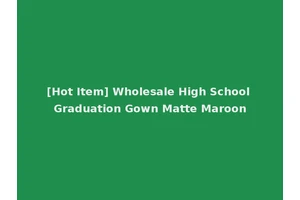 [Hot Item] Wholesale High School Graduation Gown Matte Maroon