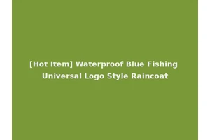 [Hot Item] Waterproof Blue Fishing Universal Logo Style Raincoat