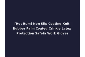 [Hot Item] Non Slip Coating Knit Rubber Palm Coated Crinkle Latex Protection Safety Work Gloves