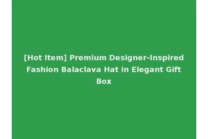 [Hot Item] Premium Designer-Inspired Fashion Balaclava Hat in Elegant Gift Box