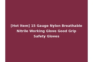 [Hot Item] 15 Gauge Nylon Breathable Nitrile Working Glove Good Grip Safety Gloves
