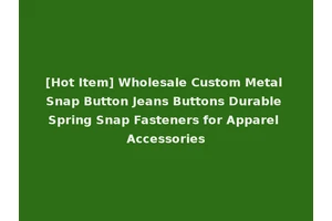 [Hot Item] Wholesale Custom Metal Snap Button Jeans Buttons Durable Spring Snap Fasteners for Apparel Accessories