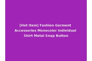 [Hot Item] Fashion Garment Accessories Monocolor Individual Shirt Metal Snap Button